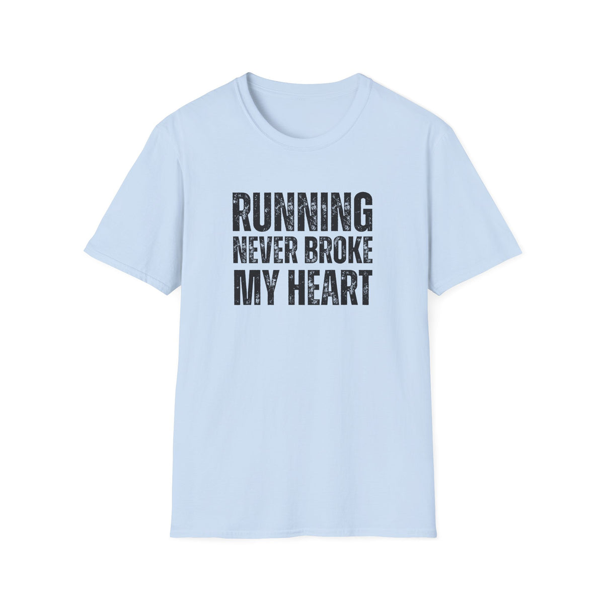 Running Never Broke My Heart T-Shirt