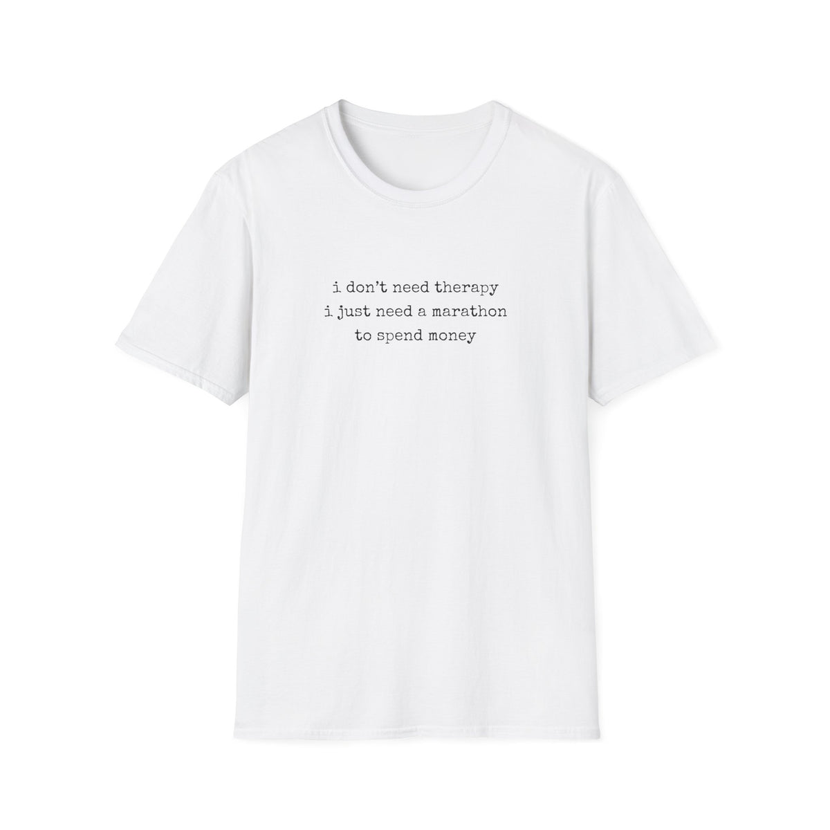 I Don't Need Therapy T-Shirt