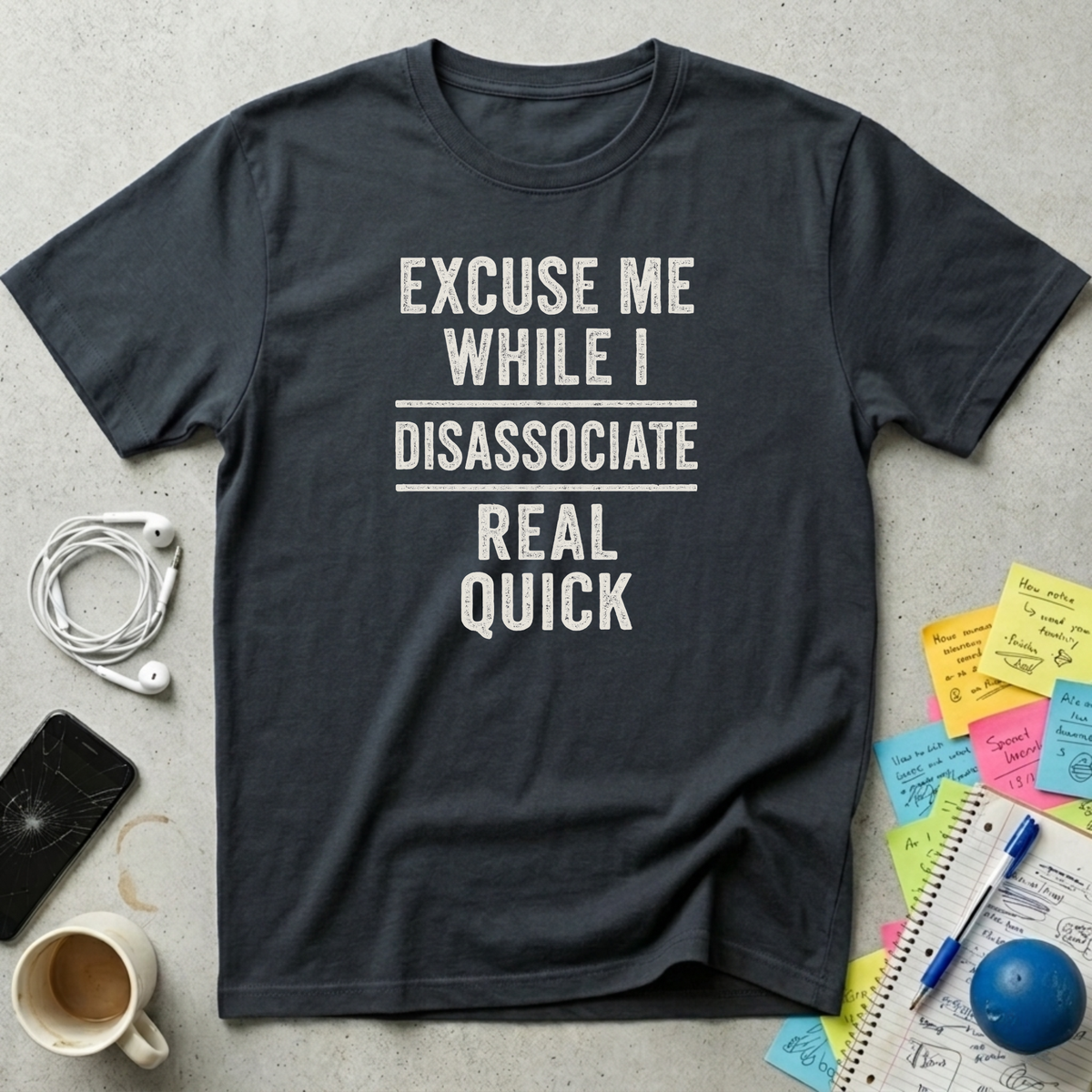 Excuse Me While I Disassociate T-Shirt