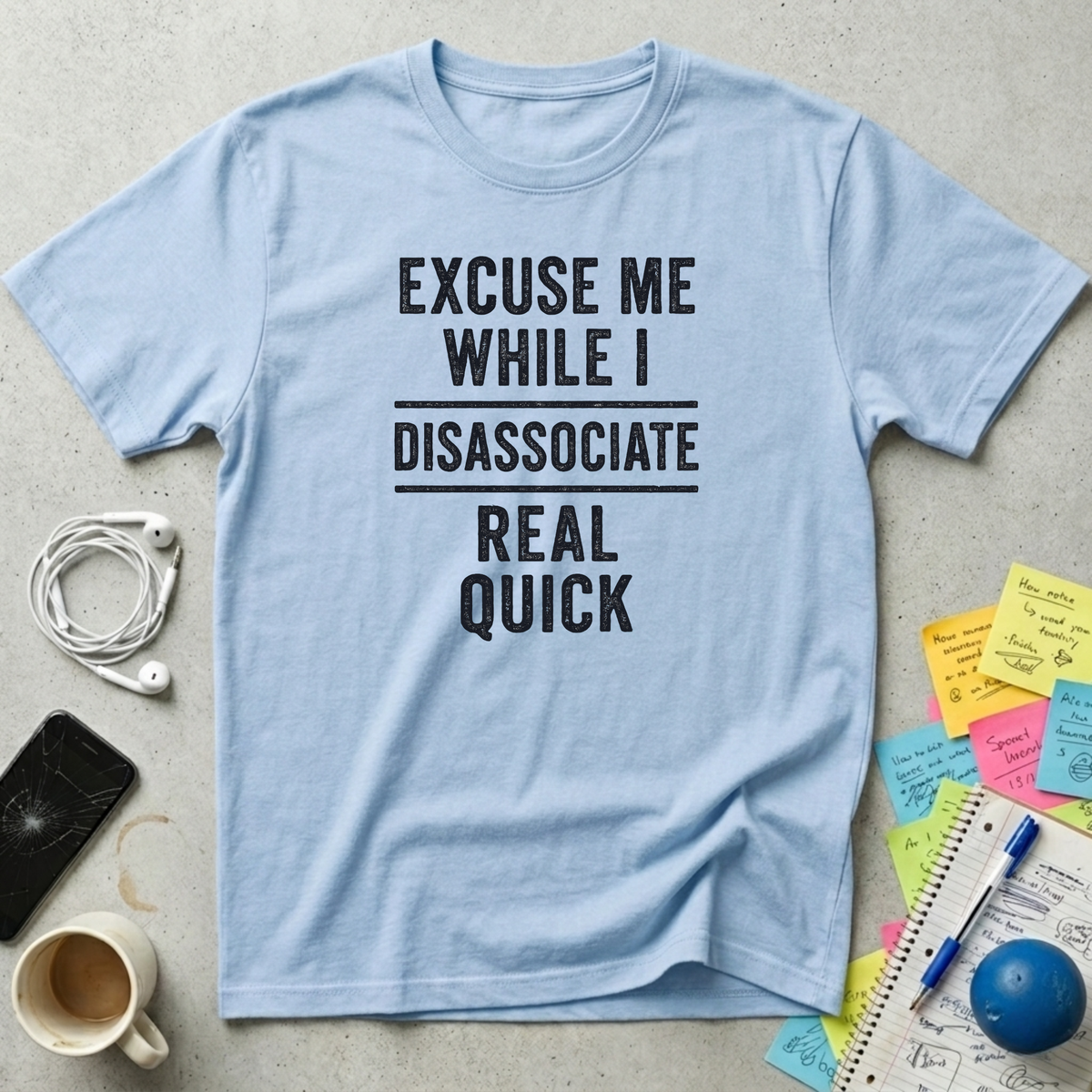 Excuse Me While I Disassociate T-Shirt