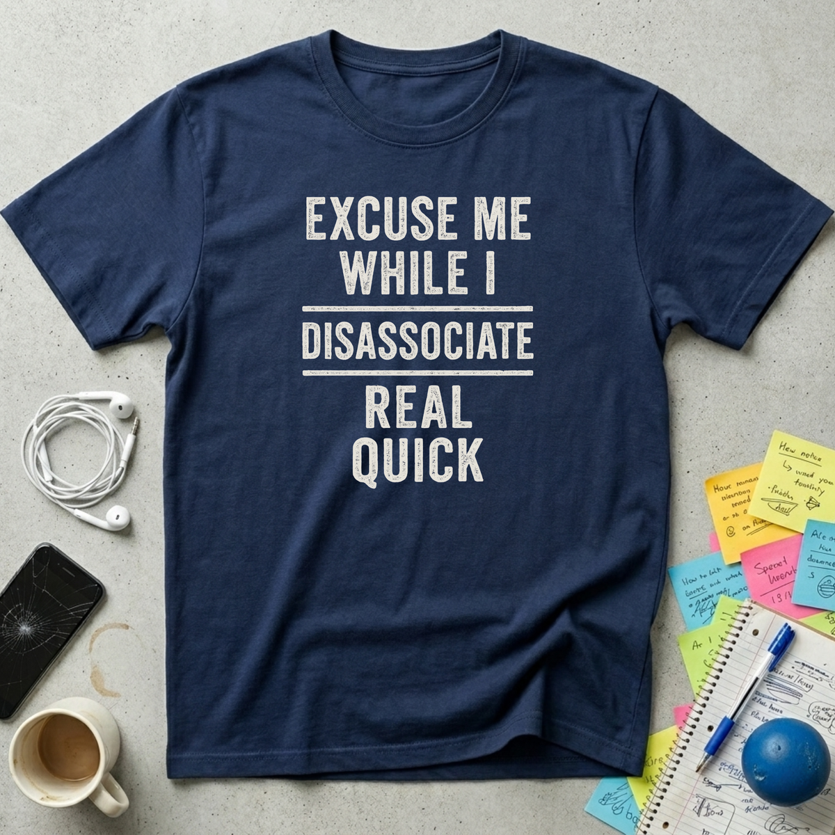 Excuse Me While I Disassociate T-Shirt