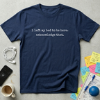 I Left My Bed T-Shirt