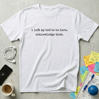 I Left My Bed T-Shirt